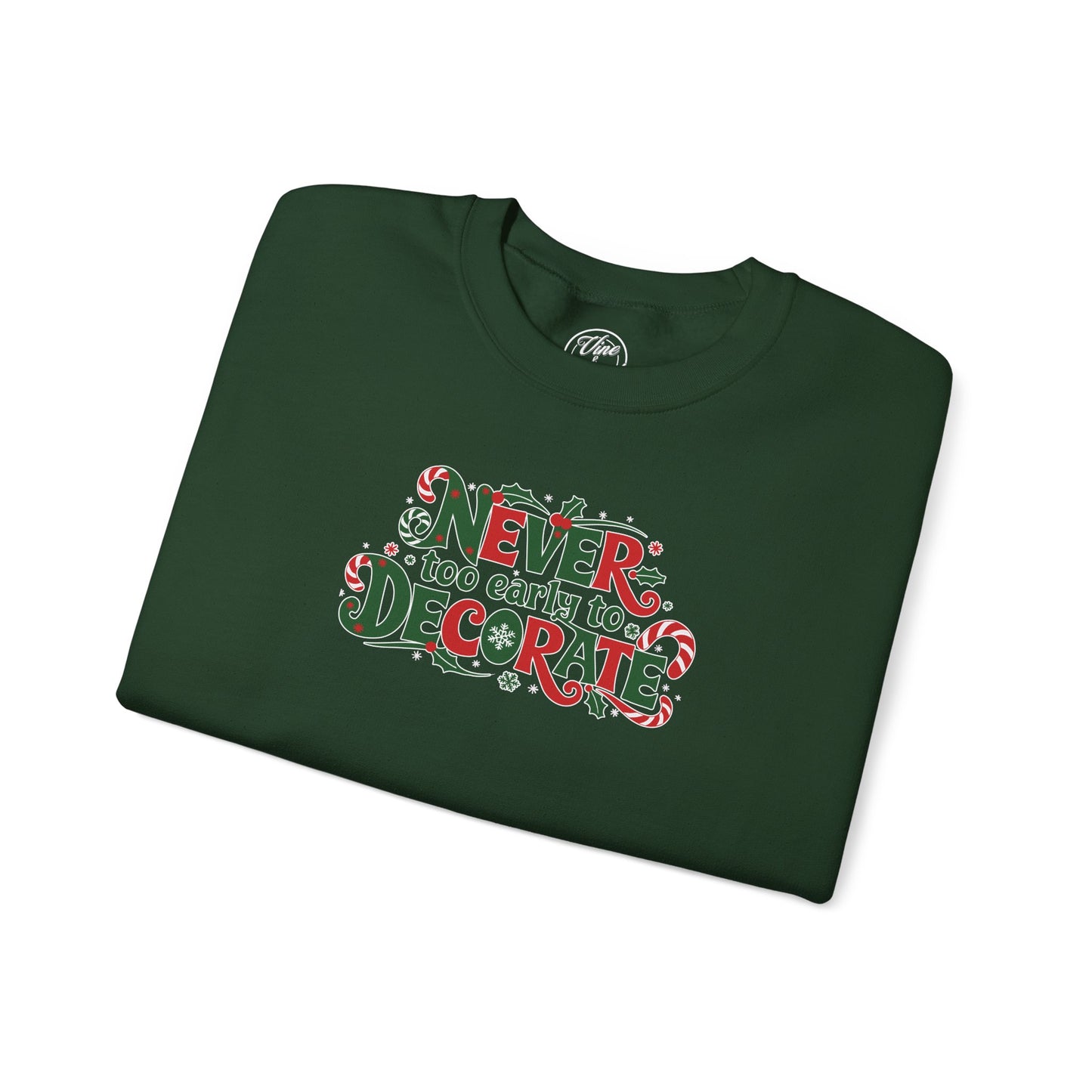 CHRISTMAS "NEVER TOO EARLY TO DECORATE" UNISEX CREWNECK SWEATSHIRT