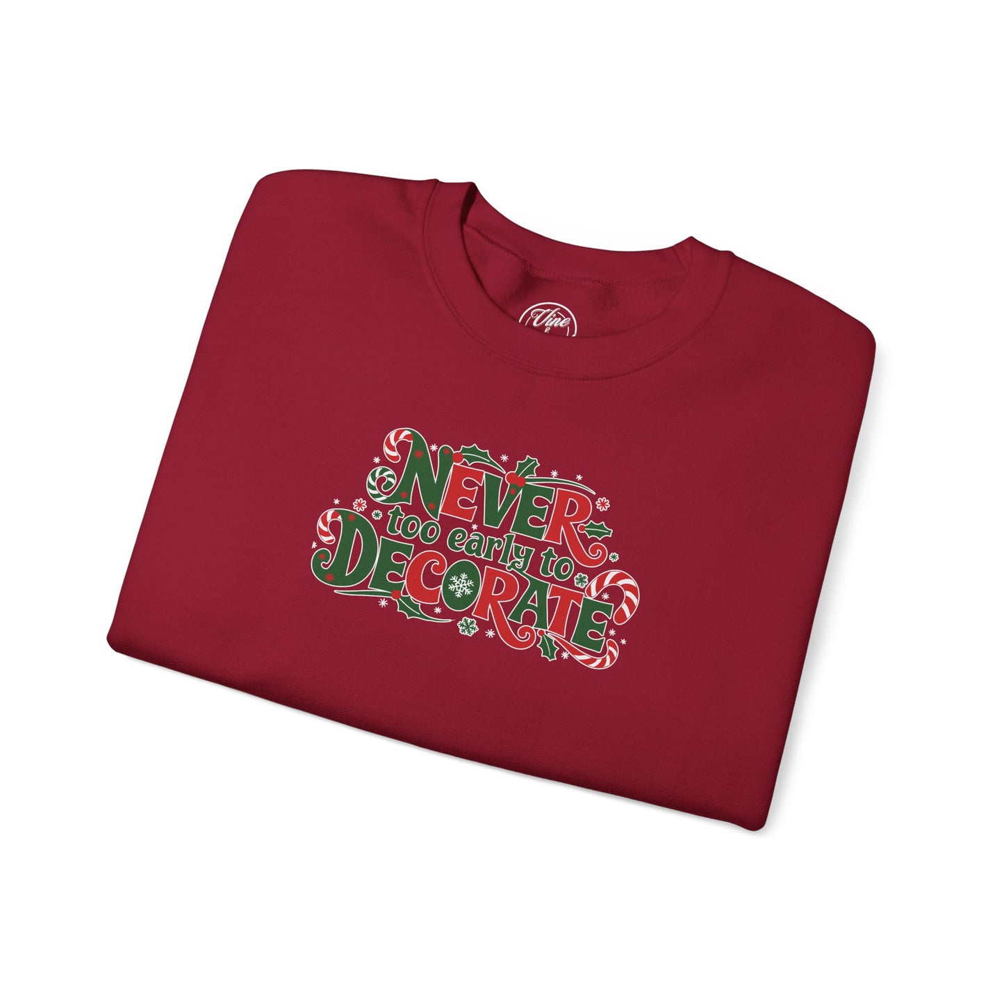 CHRISTMAS "NEVER TOO EARLY TO DECORATE" UNISEX CREWNECK SWEATSHIRT