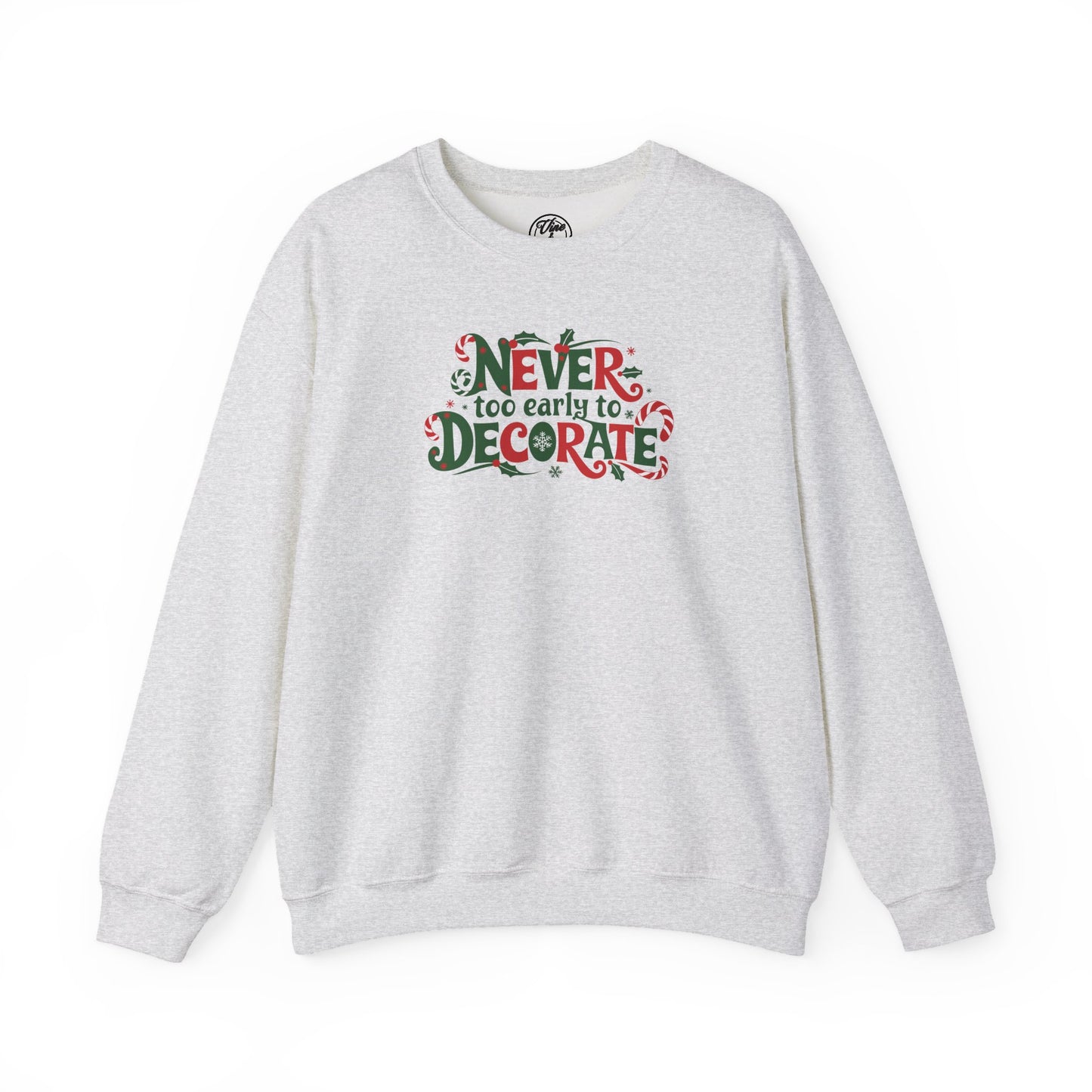 CHRISTMAS "NEVER TOO EARLY TO DECORATE" UNISEX CREWNECK SWEATSHIRT