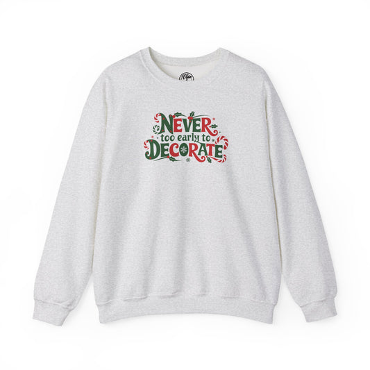 CHRISTMAS "NEVER TOO EARLY TO DECORATE" UNISEX CREWNECK SWEATSHIRT