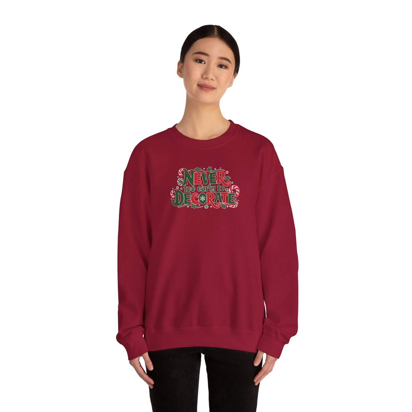 CHRISTMAS "NEVER TOO EARLY TO DECORATE" UNISEX CREWNECK SWEATSHIRT