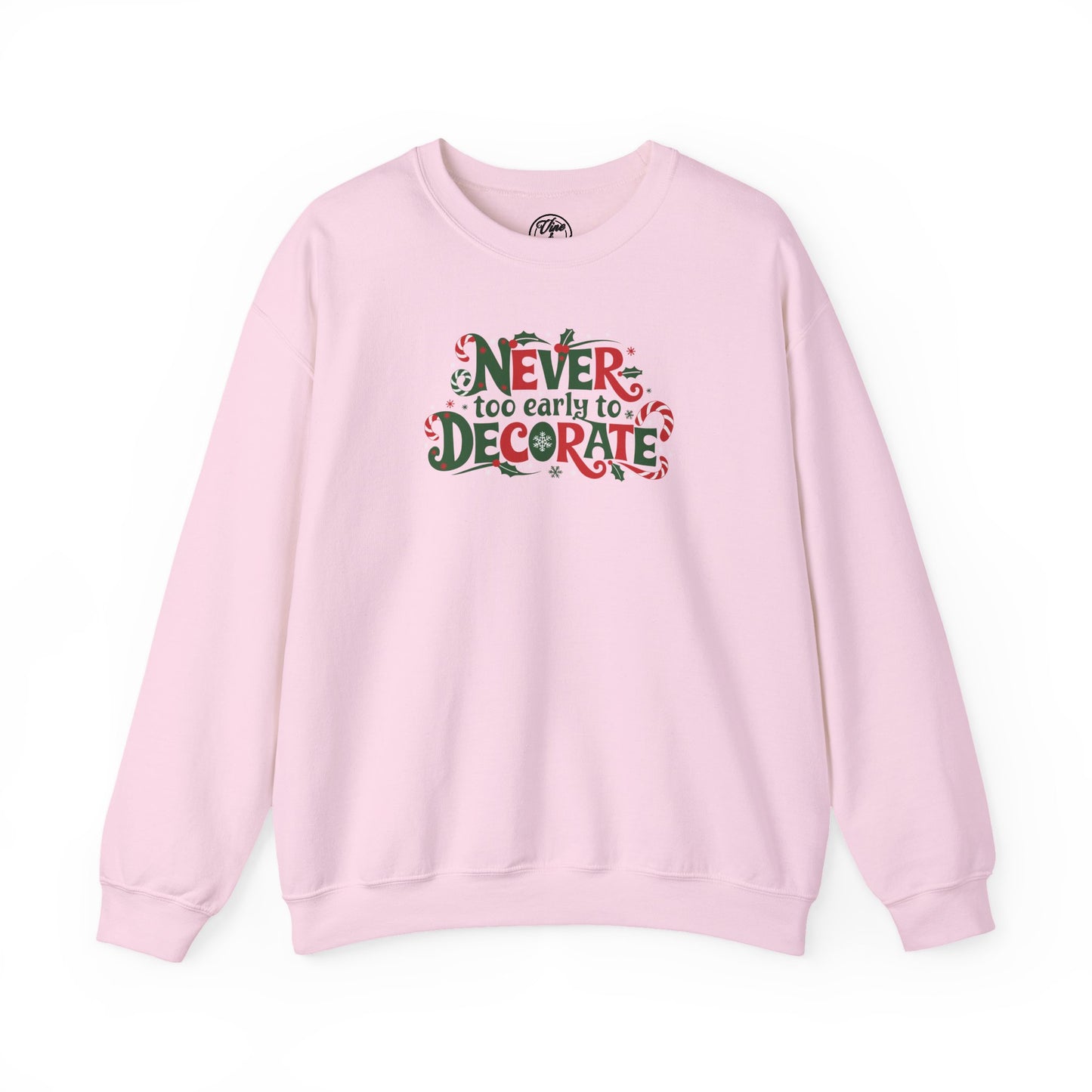 CHRISTMAS "NEVER TOO EARLY TO DECORATE" UNISEX CREWNECK SWEATSHIRT