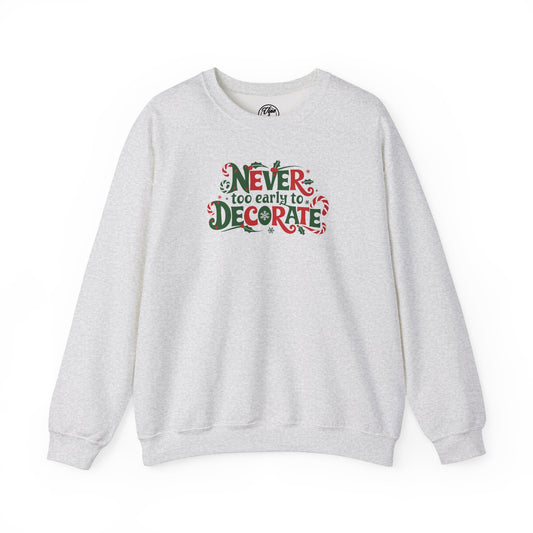 "Never Too Early To Decorate" Christmas Crewneck Sweatshirt