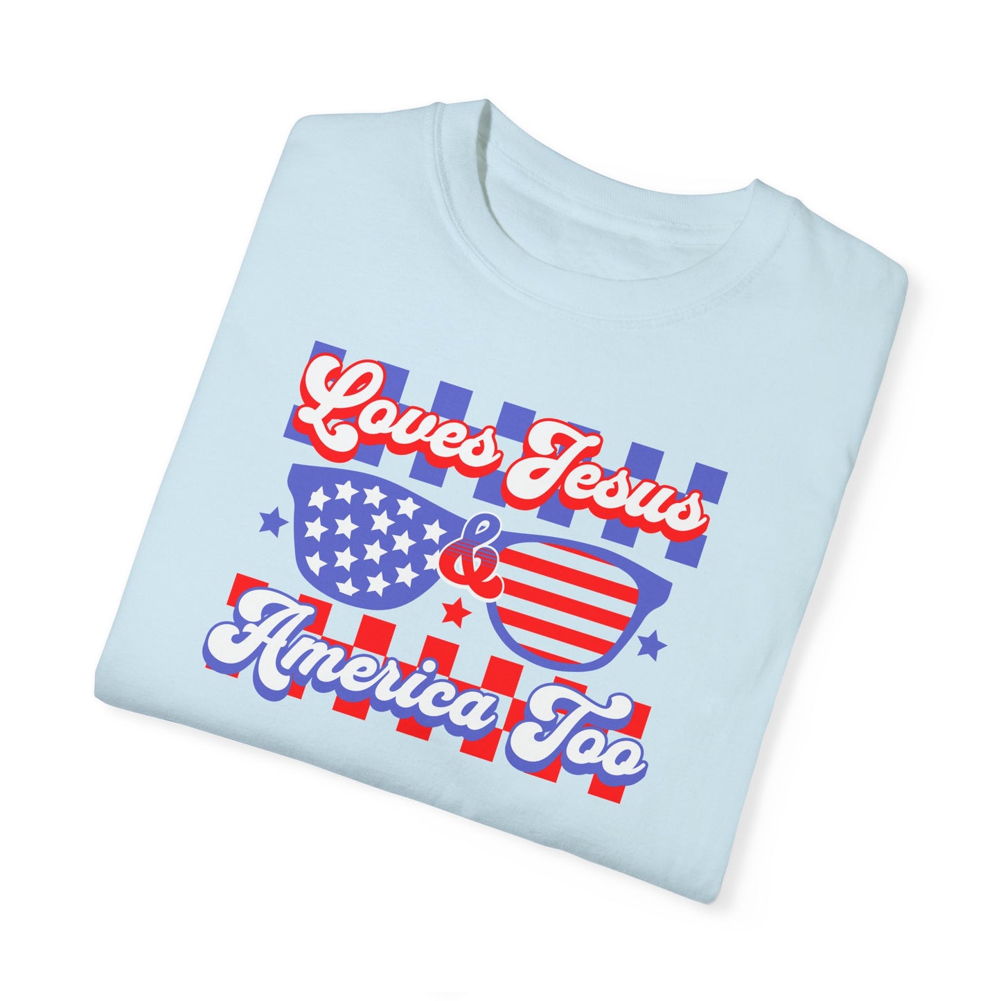 "Loves Jesus & America Too" Adult Unisex Garment-Dyed Tee