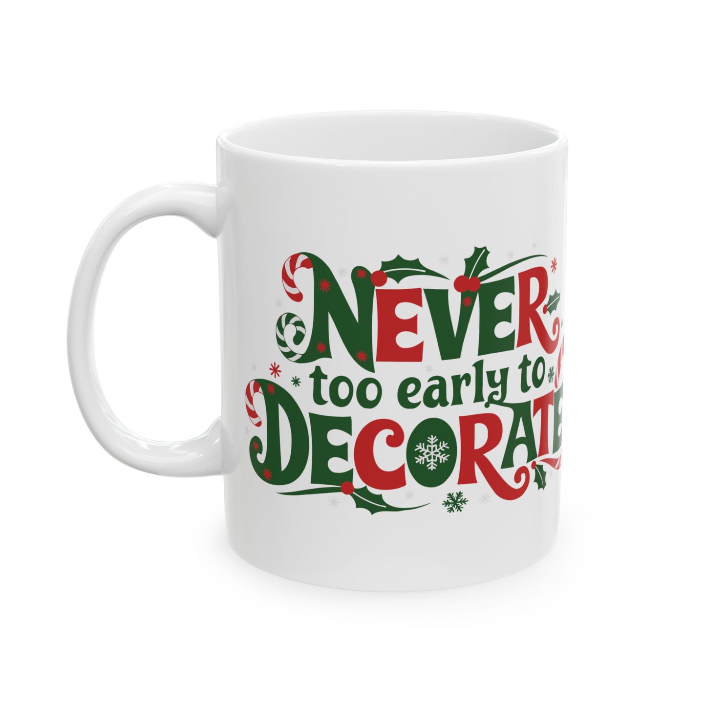 "Never Too Early To Decorate" Christmas Ceramic Mug, (11oz)