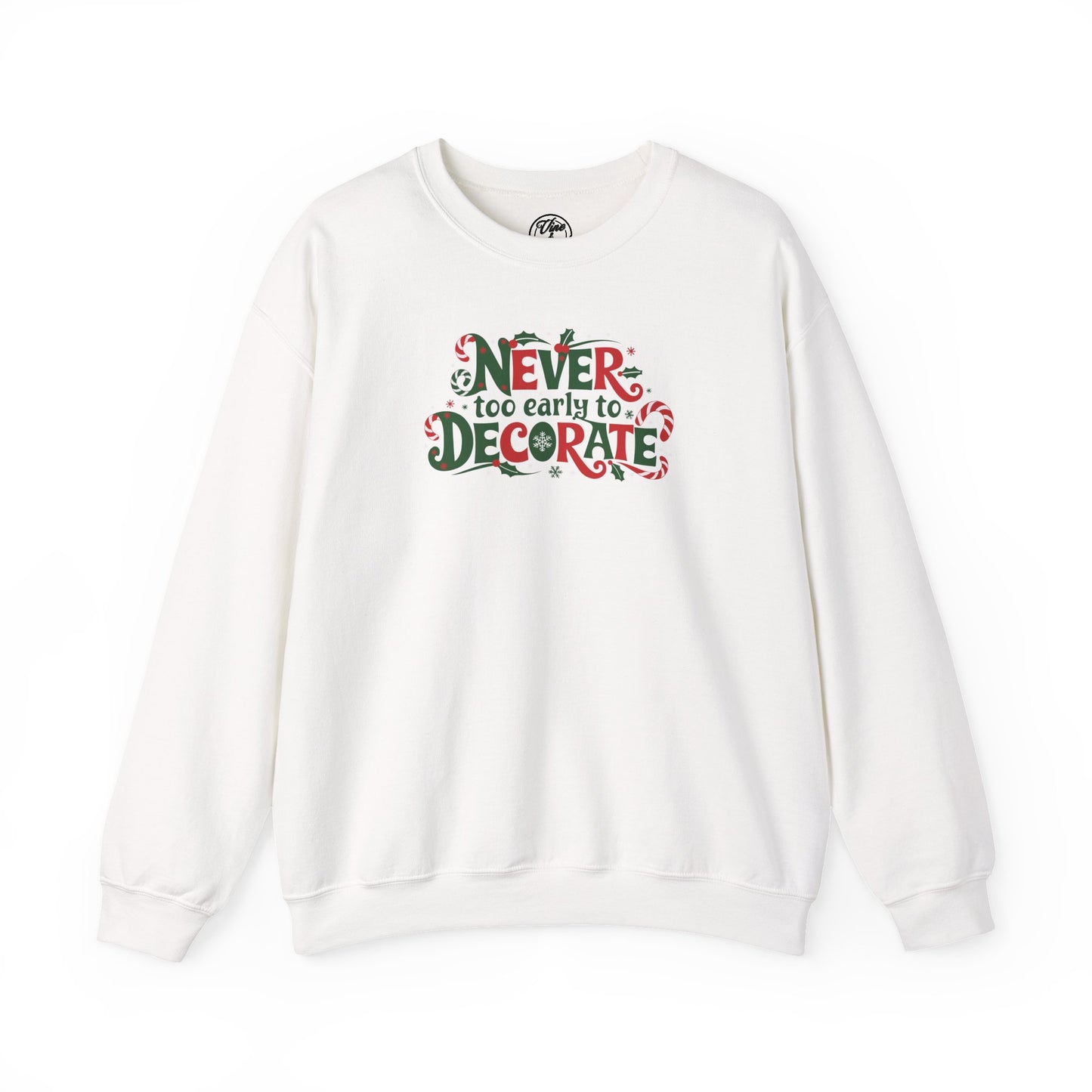 CHRISTMAS "NEVER TOO EARLY TO DECORATE" UNISEX CREWNECK SWEATSHIRT