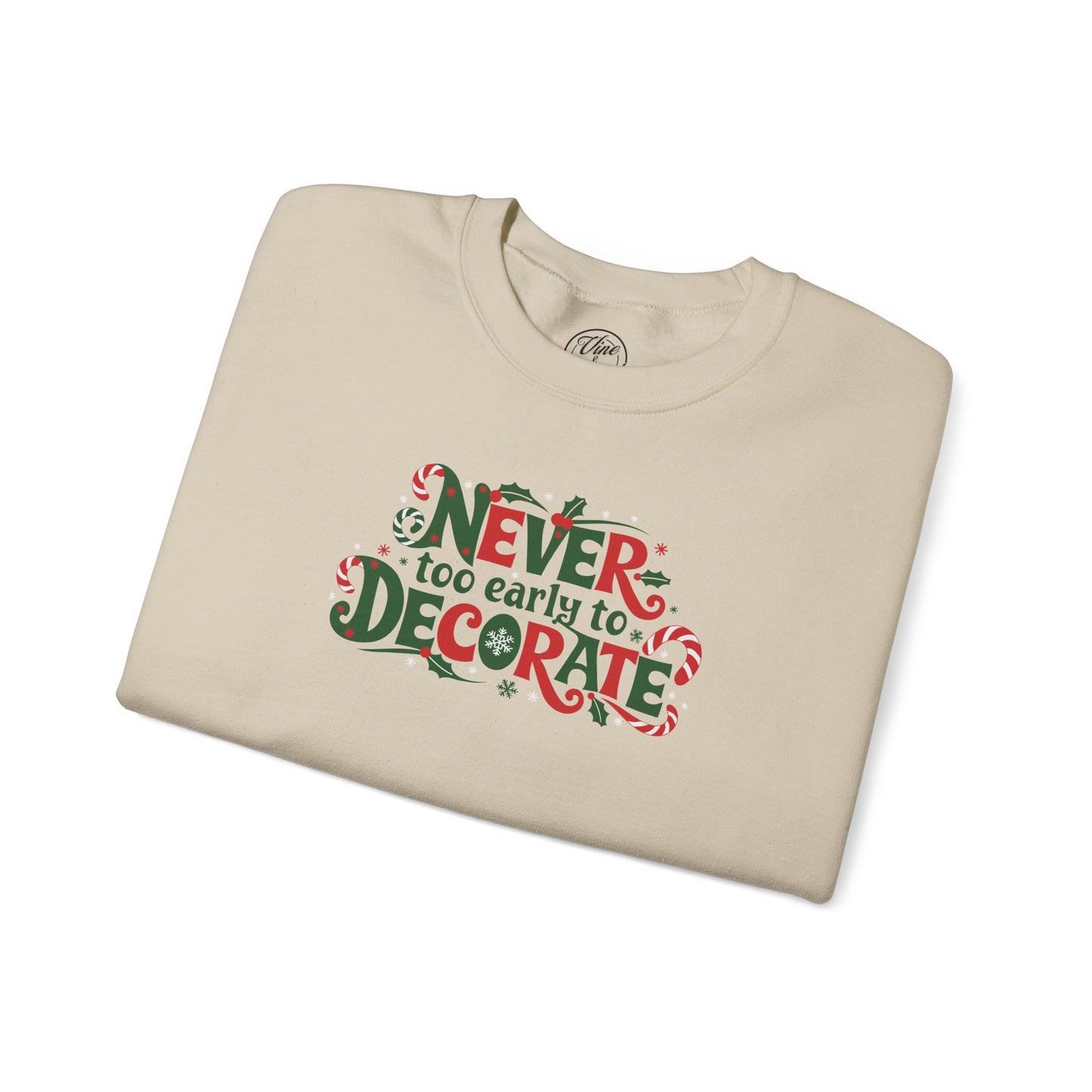 CHRISTMAS "NEVER TOO EARLY TO DECORATE" UNISEX CREWNECK SWEATSHIRT