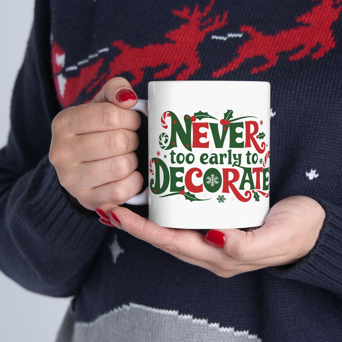 "Never Too Early To Decorate" Christmas Ceramic Mug, (11oz)