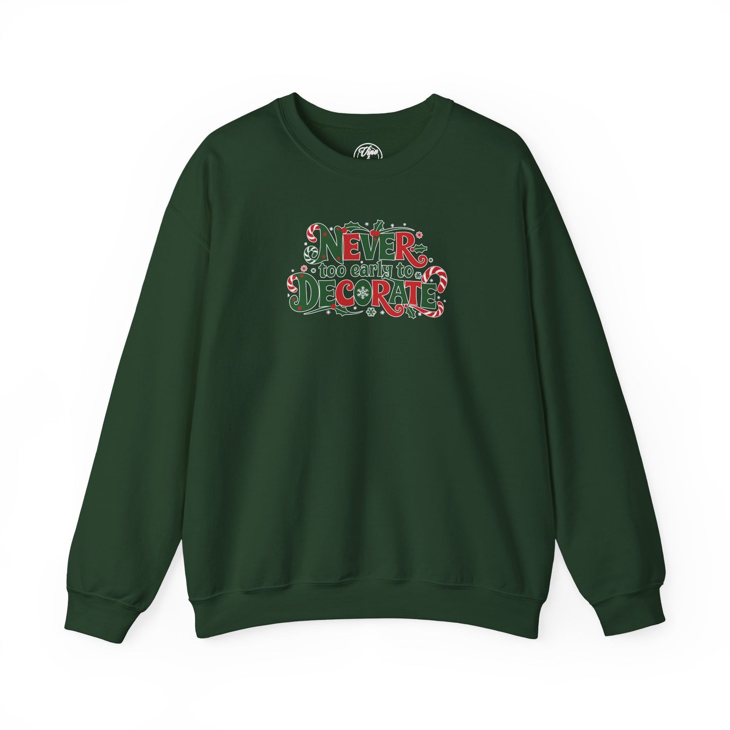 CHRISTMAS "NEVER TOO EARLY TO DECORATE" UNISEX CREWNECK SWEATSHIRT