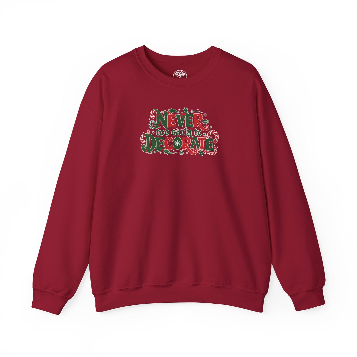 CHRISTMAS "NEVER TOO EARLY TO DECORATE" UNISEX CREWNECK SWEATSHIRT