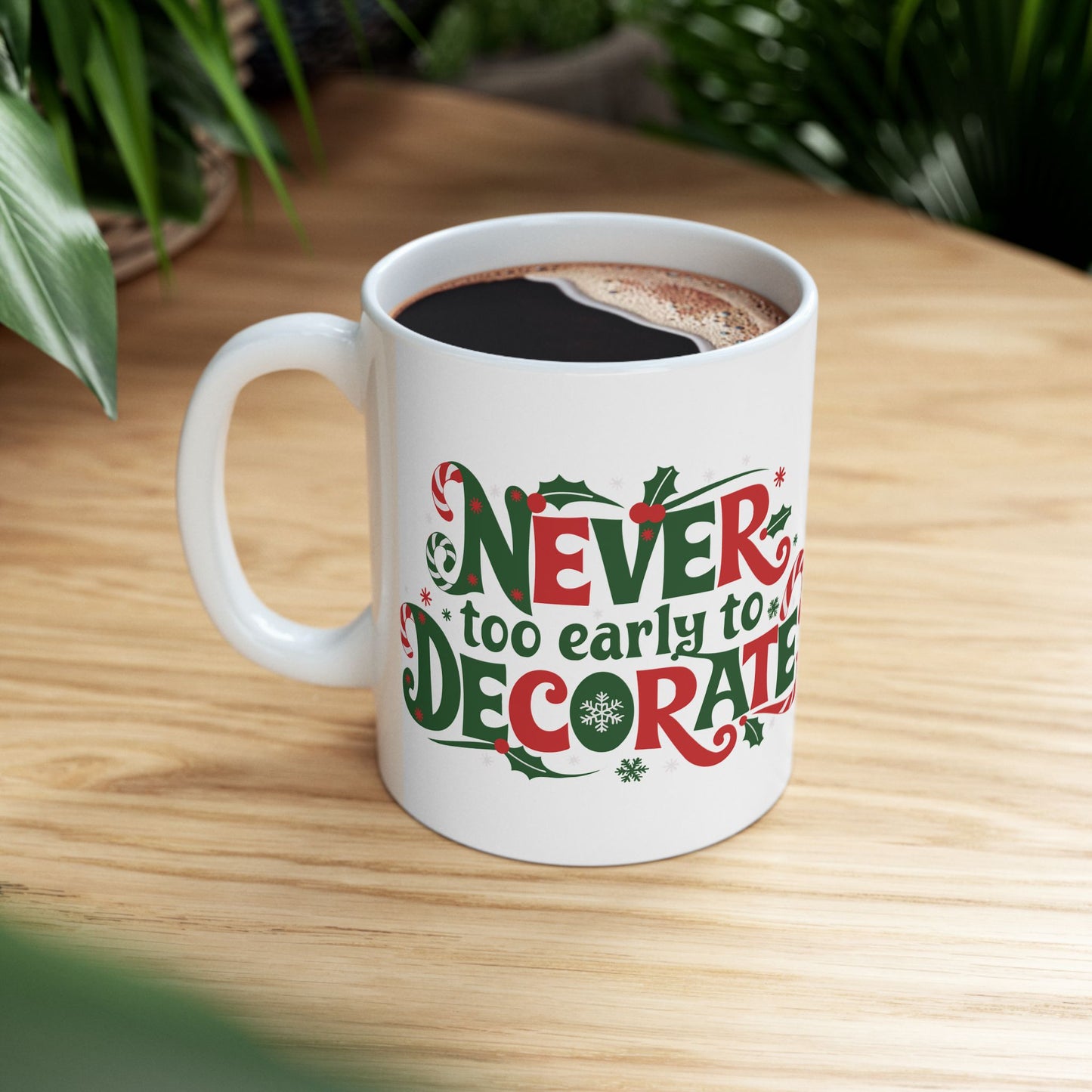 "Never Too Early To Decorate" Christmas Ceramic Mug, (11oz)