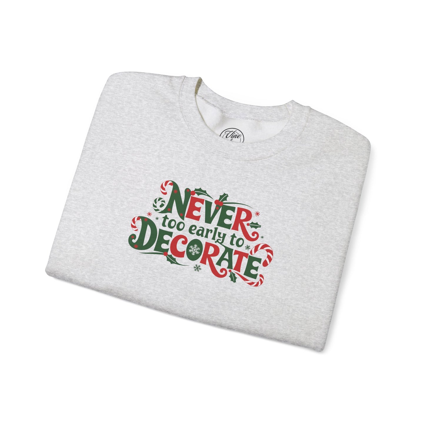 CHRISTMAS "NEVER TOO EARLY TO DECORATE" UNISEX CREWNECK SWEATSHIRT
