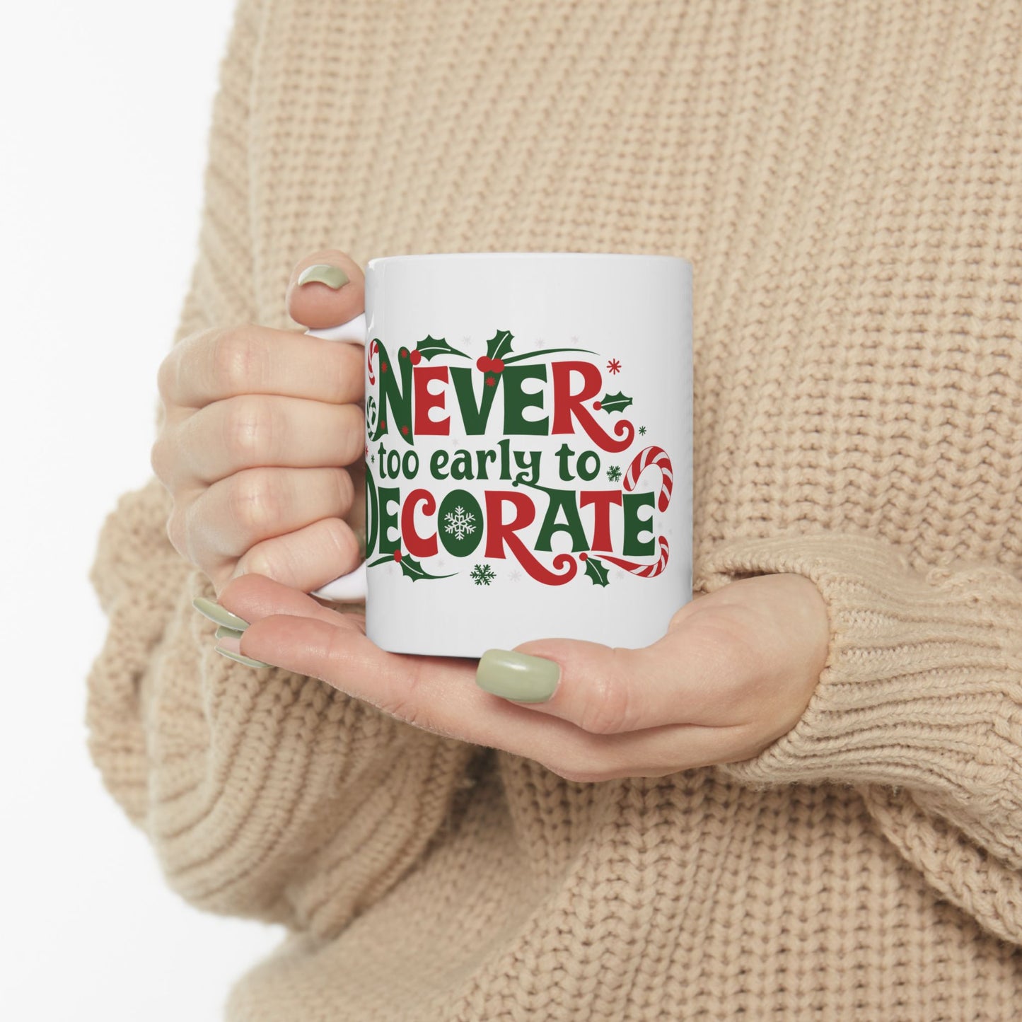 "Never Too Early To Decorate" Christmas Ceramic Mug, (11oz)