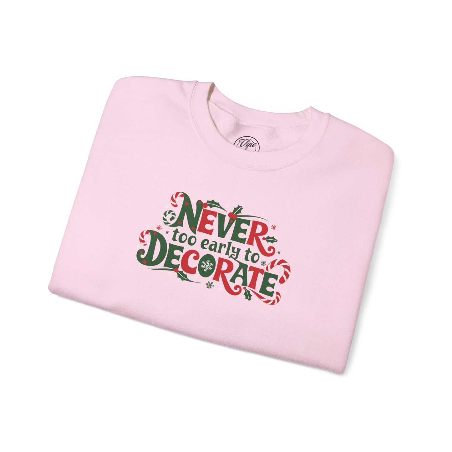 CHRISTMAS "NEVER TOO EARLY TO DECORATE" UNISEX CREWNECK SWEATSHIRT
