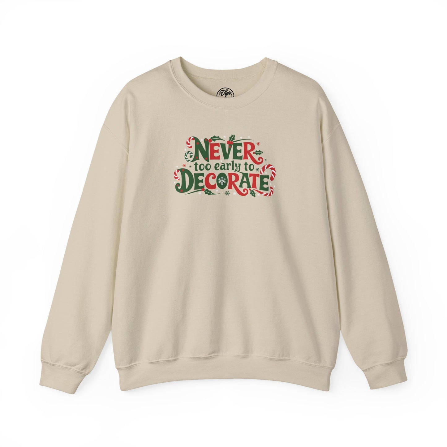 CHRISTMAS "NEVER TOO EARLY TO DECORATE" UNISEX CREWNECK SWEATSHIRT