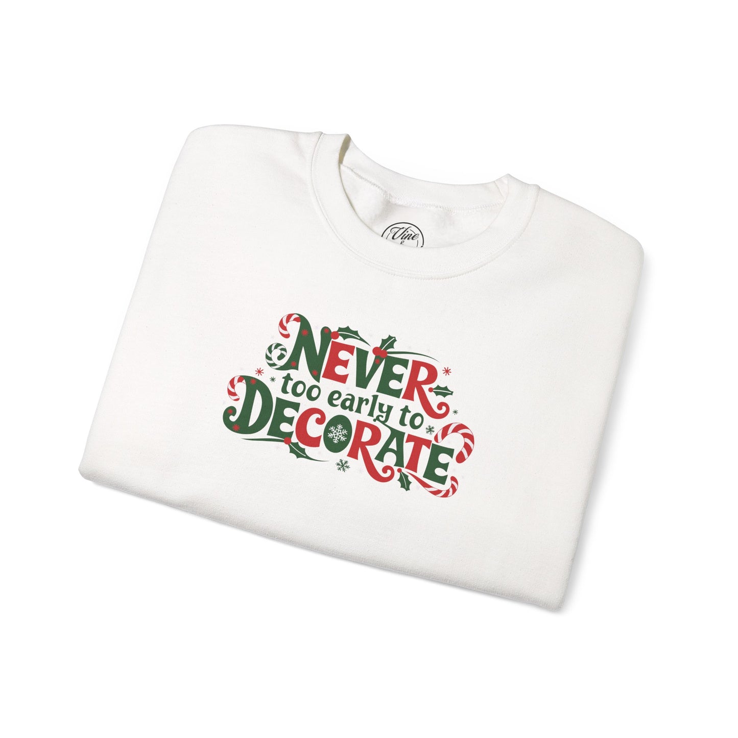 CHRISTMAS "NEVER TOO EARLY TO DECORATE" UNISEX CREWNECK SWEATSHIRT